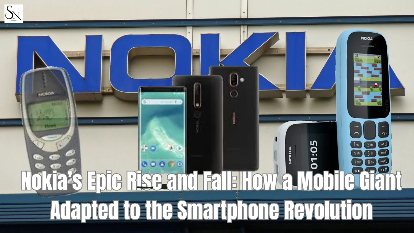 Nokia’s Epic Rise and Fall: How a Mobile Giant Adapted to the Smartphone Revolution and Beyond -2024